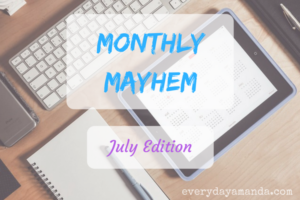 Monthly Mayhem, July Edition, Round Up, Here's what's going on.
