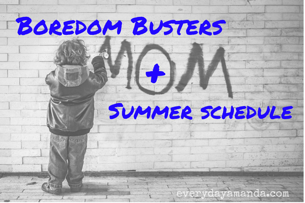 Boredom Busters! Summer schedule. List of things to do & schedule.