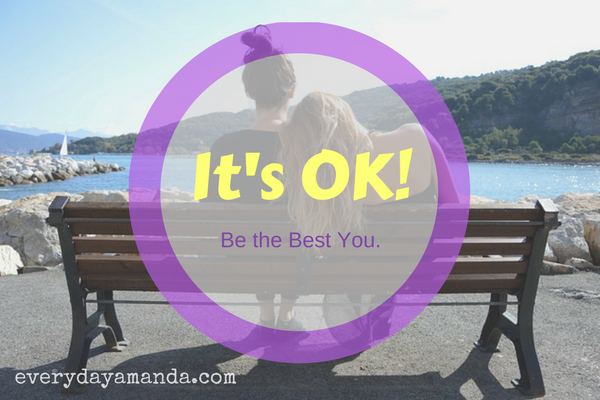 It's OK! Be the Best You. Sometimes your best is just surviving the day. Let's be OK.