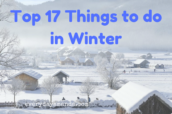 Top 17 Things to do in Winter when you're stuck inside.