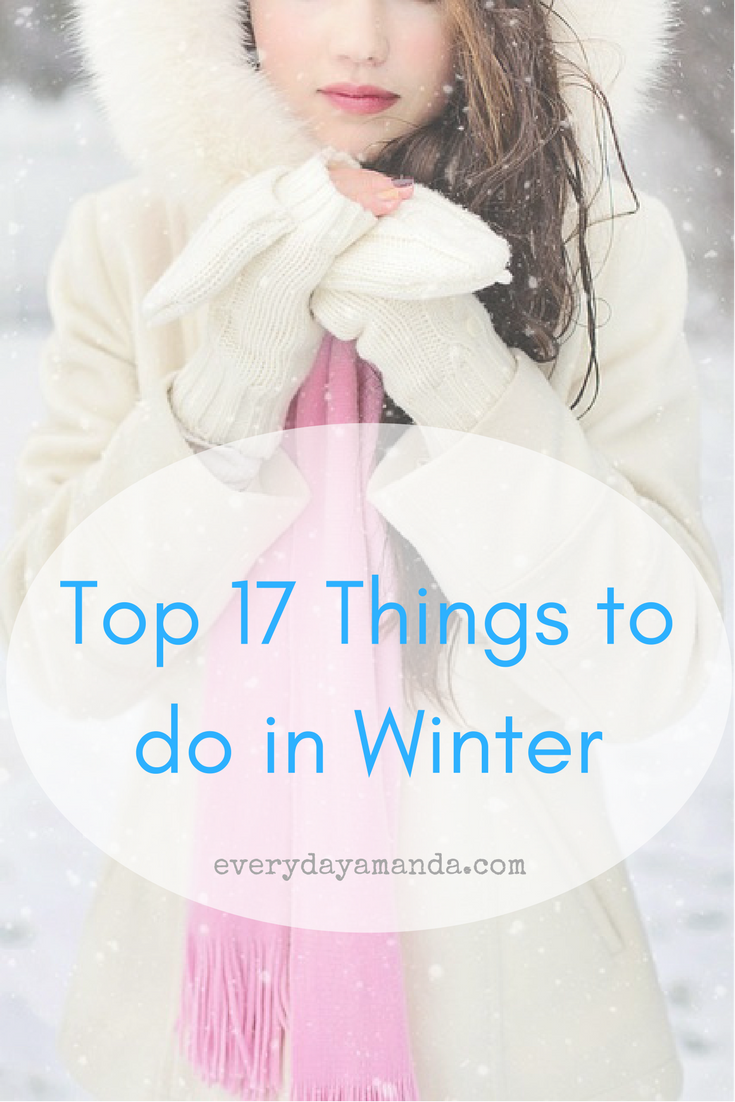 Top 17 Things To Do In Winter | Everydayamanda.com