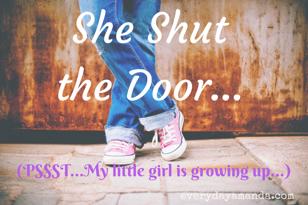 She shut the door, she's growing up.